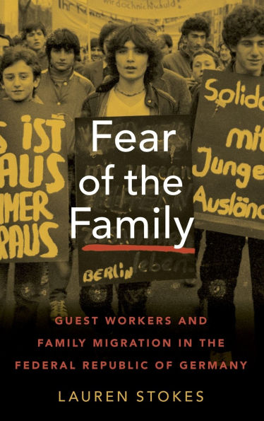 Fear of the Family: Guest Workers and Family Migration in the Federal Republic of Germany