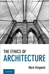 Title: The Ethics of Architecture, Author: Mark Kingwell
