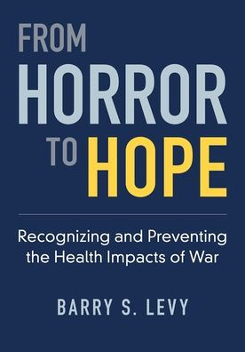 From Horror to Hope: Recognizing and Preventing the Health Impacts of War