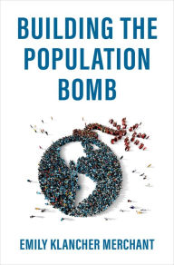Title: Building the Population Bomb, Author: Emily Klancher Merchant