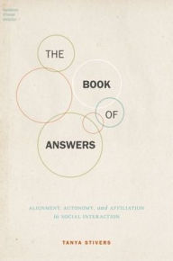 Title: The Book of Answers: Alignment, Autonomy, and Affiliation in Social Interaction, Author: Tanya Stivers