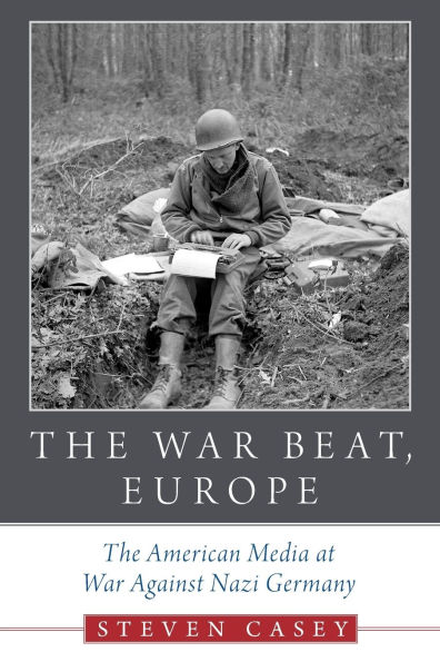 The War Beat, Europe: The American Media at War Against Nazi Germany