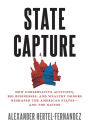 State Capture: How Conservative Activists, Big Businesses, and Wealthy Donors Reshaped the American Statesâand the Nation