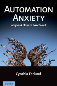 Title: Automation Anxiety: Why and How to Save Work, Author: Cynthia Estlund