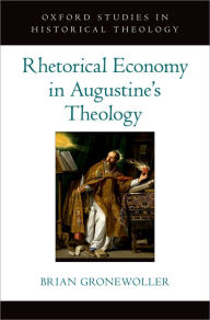 Title: Rhetorical Economy in Augustine's Theology, Author: Brian Gronewoller