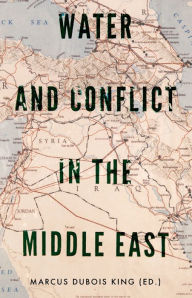 Title: Water and Conflict in the Middle East, Author: Marcus Dubois King