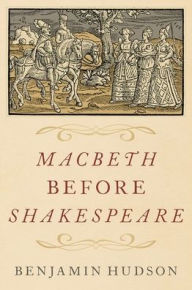 Ebook of da vinci code free download Macbeth before Shakespeare 9780197567531 by Benjamin Hudson, Benjamin Hudson