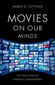 Title: Movies on Our Minds: The Evolution of Cinematic Engagement, Author: James E. Cutting