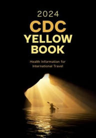 Title: CDC Yellow Book 2024: Health Information for International Travel, Author: Centers for Disease Control and Prevention (CDC)