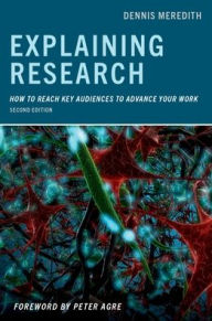 Title: Explaining Research: How to Reach Key Audiences to Advance Your Work, Author: Dennis  Meredith