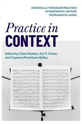 Practice Context: Historically Informed Practices Nineteenth-Century Instrumental Music