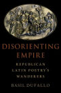 Disorienting Empire: Republican Latin Poetry's Wanderers