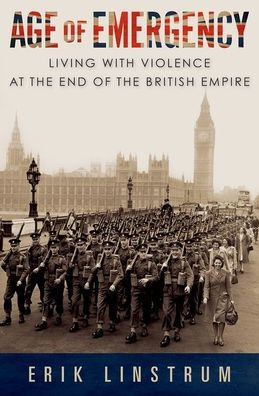 Age of Emergency: Living with Violence at the End British Empire