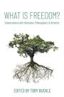 What is Freedom?: Conversations with Historians, Philosophers, and Activists
