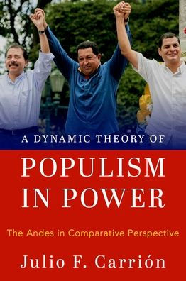 A Dynamic Theory of Populism Power: The Andes Comparative Perspective