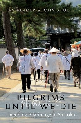 Pilgrims Until We Die: Unending Pilgrimage Shikoku