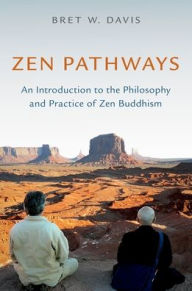 Title: Zen Pathways: An Introduction to the Philosophy and Practice of Zen Buddhism, Author: Bret W. Davis