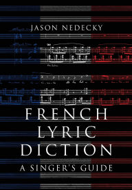 Title: French Lyric Diction: A Singer's Guide, Author: Jason Nedecky