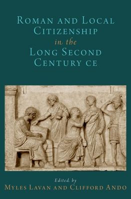 Roman and Local Citizenship the Long Second Century CE