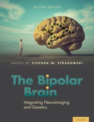 Title: The Bipolar Brain: Integrating Neuroimaging and Genetics, Author: Stephen Strakowski