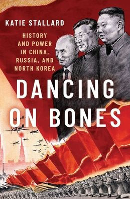 Dancing on Bones: History and Power China, Russia North Korea