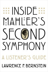 Title: Inside Mahler's Second Symphony: A Listener's Guide, Author: Lawrence F. Bernstein