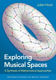 Title: Exploring Musical Spaces: A Synthesis of Mathematical Approaches, Author: Julian Hook