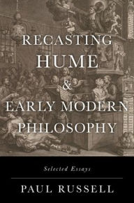 Title: Recasting Hume and Early Modern Philosophy: Selected Essays, Author: Paul Russell