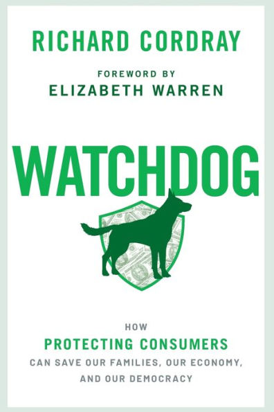 Watchdog: How Protecting Consumers Can Save Our Families, Economy, and Democracy
