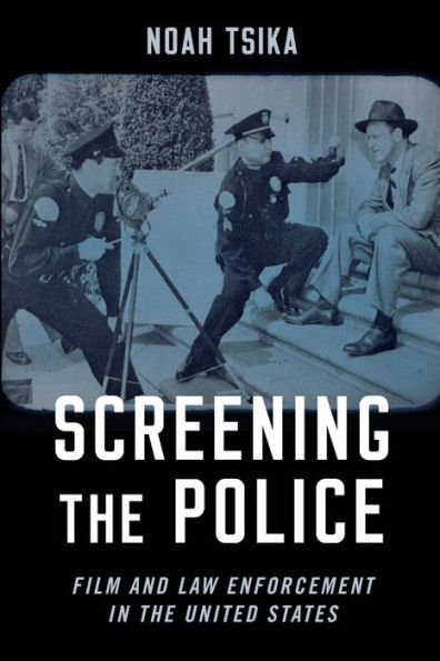 Screening the Police: Film and Law Enforcement in the United States