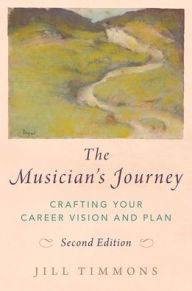 Title: The Musician's Journey: Crafting your Career Vision and Plan, Author: Jill Timmons