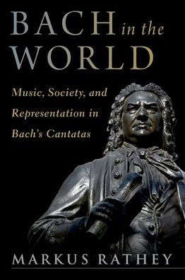 Bach the World: Music, Society, and Representation Bach's Cantatas