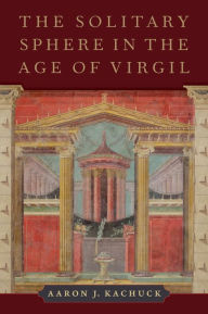 Title: The Solitary Sphere in the Age of Virgil, Author: Aaron J. Kachuck