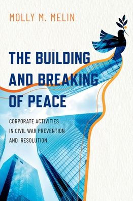 The Building and Breaking of Peace: Corporate Activities Civil War Prevention Resolution