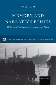 Title: Memory and Narrative Ethics: Holocaust Testimony, Fiction, and Film, Author: Jakob Lothe