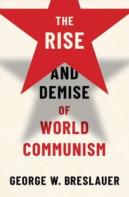 The Rise and Demise of World Communism