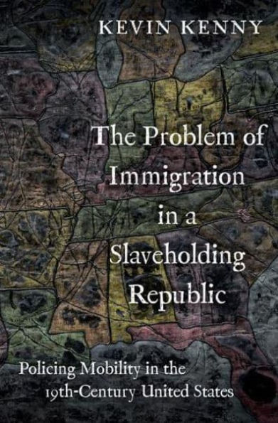 the Problem of Immigration a Slaveholding Republic: Policing Mobility Nineteenth-Century United States
