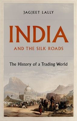 India and The Silk Roads: History of a Trading World