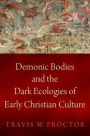 Demonic Bodies and the Dark Ecologies of Early Christian Culture