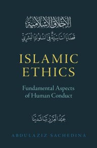 Title: Islamic Ethics: Fundamental Aspects of Human Conduct, Author: Abdulaziz Sachedina