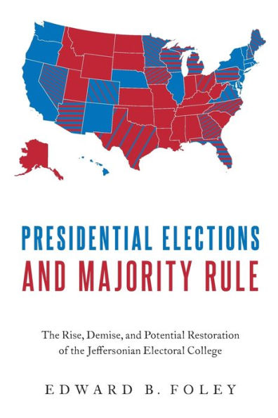 Presidential Elections and Majority Rule: the Rise, Demise, Potential Restoration of Jeffersonian Electoral College