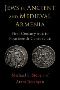 Title: Jews in Ancient and Medieval Armenia: First Century BCE - Fourteenth Century CE, Author: Michael E. Stone