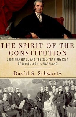 The Spirit of the Constitution: John Marshall and the 200-Year Odyssey of McCulloch v. Maryland
