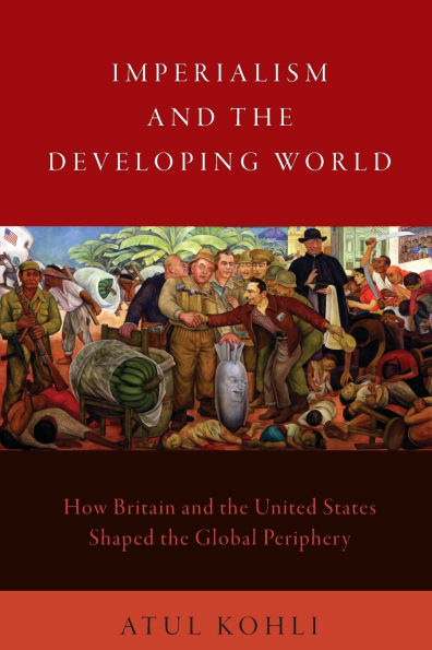 Imperialism and the Developing World: How Britain United States Shaped Global Periphery