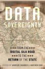Data Sovereignty: From the Digital Silk Road to the Return of the State