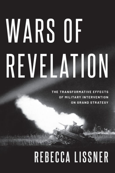 Wars of Revelation: The Transformative Effects Military Intervention on Grand Strategy