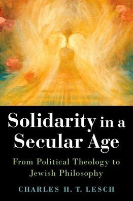 Solidarity a Secular Age: From Political Theology to Jewish Philosophy