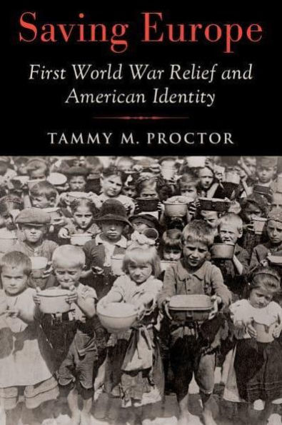 Saving Europe: First World War Relief and American Identity