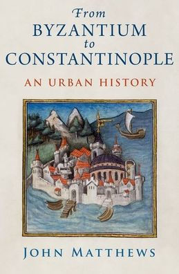 From Byzantium to Constantinople: An Urban History