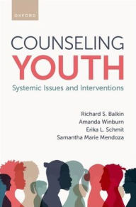 Title: Counseling Youth: Systemic Issues and Interventions, Author: Richard S. Balkin